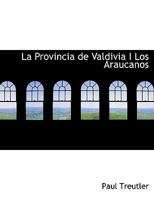 La Provincia de Valdivia I Los Araucanos (Large Print Edition) 0554624524 Book Cover