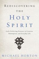 Redescubrir el Espíritu Santo: La presencia perfeccionadora de Dios en la creación, la redención y la vida diaria 0310534062 Book Cover