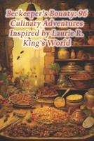 Beekeeper's Bounty: 96 Culinary Adventures Inspired by Laurie R. King's World B0CRF361QD Book Cover