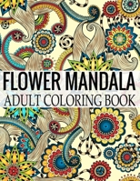 Flower Mandala Adult Coloring Book: Wonderful Flower Mandalas Coloring Book For Adult 1698617747 Book Cover