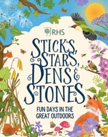 Sticks, Stars, Dens and Stones: Fun Days in the Great Outdoors (RHS) 0702314137 Book Cover