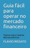 Guia fácil para operar no mercado financeiro: Tópicos sobre Cenários Macroeconômicos B08XZKRGH1 Book Cover