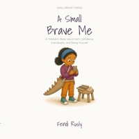 A Small Brave Me: A Children’s Book About Self-Confidence, Individuality, and Being Yourself B0HDZPH87C Book Cover