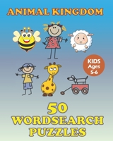 Animal Kingdom: 50 WordSearch Puzzles For Kids Ages 5-6 B093CKNGXZ Book Cover