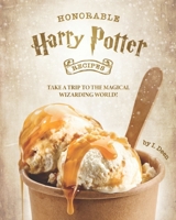 Honorable Harry Potter Recipes: Take A Trip to The Magical Wizarding World! B08GFVLDK9 Book Cover