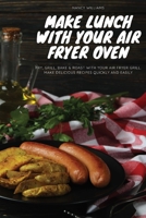 Make Lunch with Your Air Fryer Oven: Fry, Bake, Grill & Roast with your Air Fryer grill. Make delicious recipes quickly and easily 1801911819 Book Cover