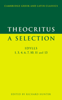 Theocritus: A Selection: Idylls 1, 3, 4, 6, 7, 10, 11 and 13 (Cambridge Greek and Latin Classics) 052157420X Book Cover