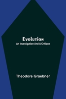 Evolution: An investigation and a criticism / by Th. Graebner 935511530X Book Cover