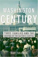 The Washington Century: Three Families and the Shaping of the Nation's Capital 0060937858 Book Cover