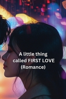 A little thing called FIRST LOVE (Romance) B0DRFVZJY4 Book Cover