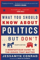 What You Should Know About Politics...But Don't: A Nonpartisan Guide to the Issues