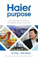 Haier purpose: The real story of China's first global super company 1906821488 Book Cover