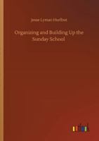 Organizing and Building up the Sunday School 1978204698 Book Cover