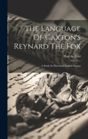 The Language Of Caxton's Reynard The Fox: A Study In Historical English Syntax B01CS05UEA Book Cover