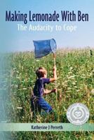 Making Lemonade With Ben:  The Audacity to Cope 1477665161 Book Cover