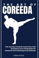 THE ART OF COREEDA: The Journey Towards Awareness And Excellence & An Integration Of Classical And Contemporary Methods B0DVMFR1D5 Book Cover