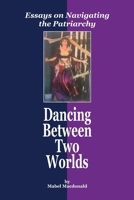 Dancing  Between Two  Worlds: Essays on Navigating  the Patriarchy 1692821873 Book Cover