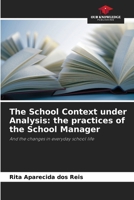 The School Context under Analysis: the practices of the School Manager: And the changes in everyday school life 6208736390 Book Cover