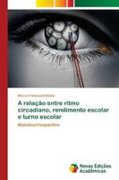 A relação entre ritmo circadiano, rendimento escolar e turno escolar: Matutino/Vespertino 6202190051 Book Cover