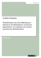 Wohlbefinden mit dem Billardqueue. Inklusiver Poolbillardsport steirischer Jugendlicher als Ausdruck der aktuell psychischen Befindlichkeit (German Edition) 3346222667 Book Cover