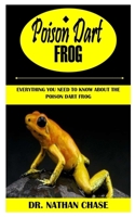 Poison Dart Frog: Everything You Need To Know About The Poison Dart Frog B09GJKM8FG Book Cover