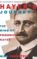 Hayek's Journey: The Mind of Friedrich Hayek 1403960380 Book Cover