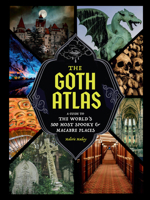 Goth Atlas : A Guide to the World's 500 Most Spooky and Macabre Places 1797239945 Book Cover