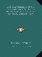 Address Delivered At The Celebration Of The Battle Of Moore's Creek Bridge By Joshua G. Wright 1016351860 Book Cover