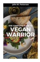 THE COMPLETE GUIDE TO VEGAN WARRIOR B0974HHCST Book Cover