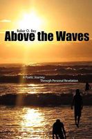 Above the Waves: A Poetic Journey Through Personal Revelation 1438936427 Book Cover