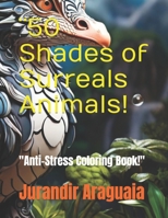 ¨50 Shades of Surreals Animals!: "Anti-Stress Coloring Book!" B0CVXVVBSK Book Cover