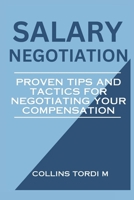 SALARY NEGOTIATION: Proven Tips and Tactics for Negotiating Your Compensation B0CPBK3584 Book Cover