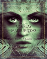 Cosplay Makeup Charts: Make Up Charts to Brainstorm Ideas and Practice Your Cosplay Make-up Looks 170648755X Book Cover