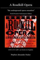 A Roadkill Opera: The Underground Opera Sensation: World Premiere Performances Deluxe Color Edition 1523663243 Book Cover