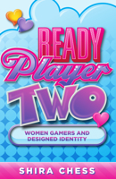 Ready Player Two: Women Gamers and Designed Identity 1517900697 Book Cover