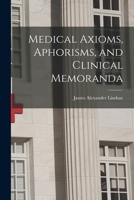 Medical Axioms, Aphorisms, And Clinical Memoranda 9354410650 Book Cover