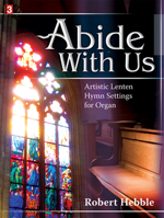Abide With Us: Artistic Lenten Hymn Settings for Organ (Level 3) 0893288713 Book Cover