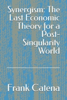Synergism: The Last Economic Theory for a Post-Singularity World B0FFRD3PX3 Book Cover