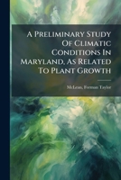A Preliminary Study of Climatic Conditions in Maryland, as Related to Plant Growth 1245066404 Book Cover