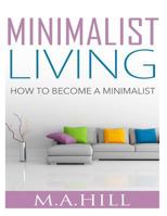 Minimalist Living: How to Become a Minimalist 1502524597 Book Cover
