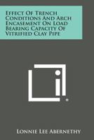 Effect of Trench Conditions and Arch Encasement on Load Bearing Capacity of Vitrified Clay Pipe 1258666995 Book Cover