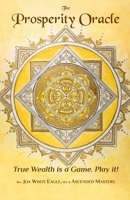The Prosperity Oracle: True Wealth is a Game. Play it! B0DWMVHHM3 Book Cover