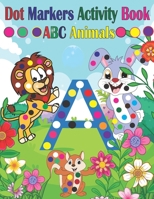 Dot Marker Activity Book ABC Animals: Dot Marker Activity Book ABC | Dot Marker Activity Book Animals | Dot Marker Activity Book | Easy Guided BIG DOTS | Dot a Dot Page a Day B09C2QRVQJ Book Cover