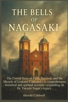 The Bells of Nagasaki: The Untold Story of Faith, Survival, and the Miracle of Urakami Cathedral | A comprehensive historical and spiritual account—expanding on Dr. Takashi Nagai’s legacy. B0F55JPF9H Book Cover