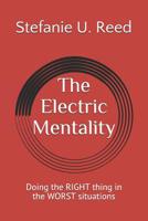 The Electric Mentality: Doing the RIGHT thing in the WORST situations 1091309051 Book Cover