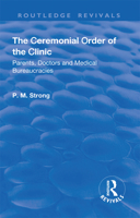 The Ceremonial Order of the Clinic: Parents, Doctors and Medical Bureaucracies 1138735485 Book Cover