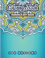 MANDALA ART BOOK Coloring Book: 100 Beautiful Floral, Flowers, Plants, Birds Patterns To Ease Your Stress With Each Stroke Of Your Colored Pencil Or Pen. Original Mandalas A Popular Adult Coloring Boo B08L7KJM7V Book Cover