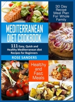 Mediterranean Diet Cookbook: 600 Quick, Easy and Healthy Mediterranean Diet Recipes for Beginners: Healthy and Fast Meals with 30-Day Recipe Meal Plan ... with 30 Day Recipe Meal Plan For Whole Family 1801787581 Book Cover