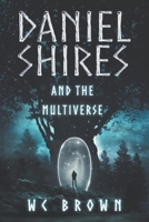 Daniel Shires and the Multiverse 0997875178 Book Cover