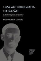 Uma autobiografia da razão: a matriz filosófica da historiografia da cultura de Joaquim de Carvalho (Investigação) 9892609646 Book Cover